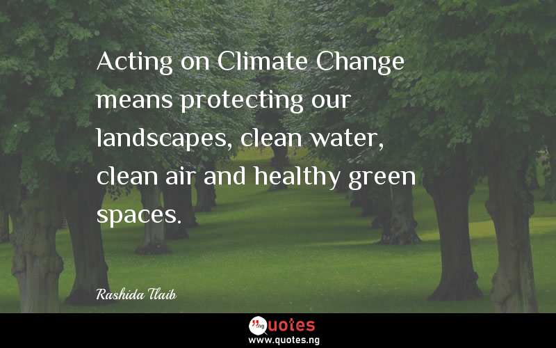 Acting on Climate Change means protecting our landscapes, clean water, clean air and healthy green spaces. 