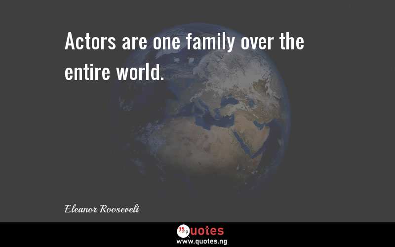 Actors are one family over the entire world.