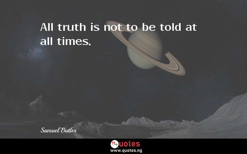 All truth is not to be told at all times.