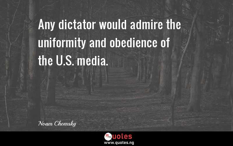 Any dictator would admire the uniformity and obedience of the U.S. media.