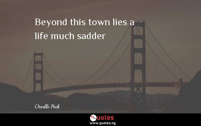 Beyond this town lies a life much sadder