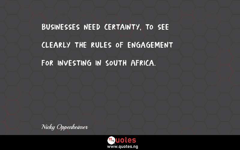 Businesses need certainty, to see clearly the rules of engagement for investing in South Africa.