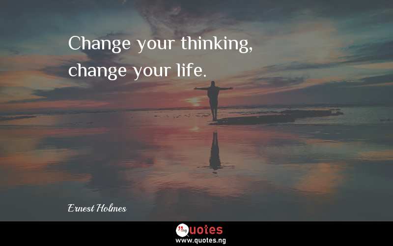 Change your thinking, change your life.