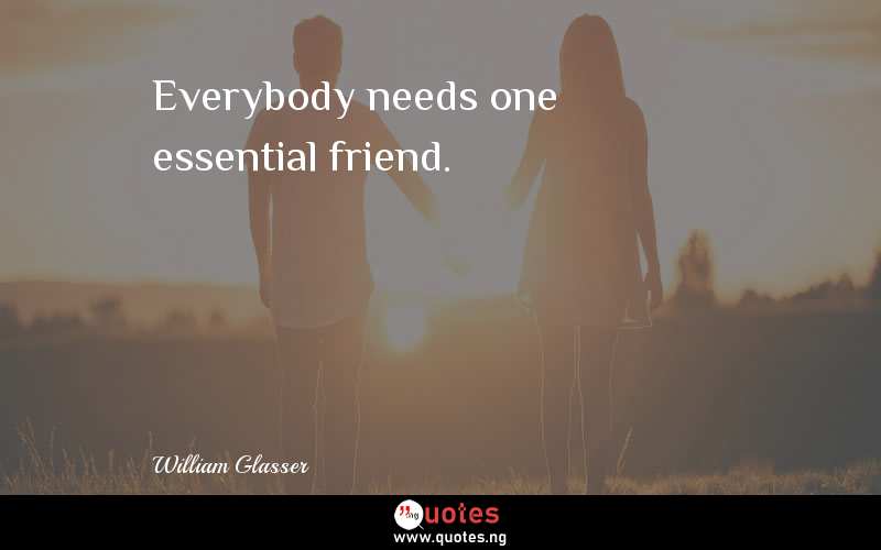 Everybody needs one essential friend. 