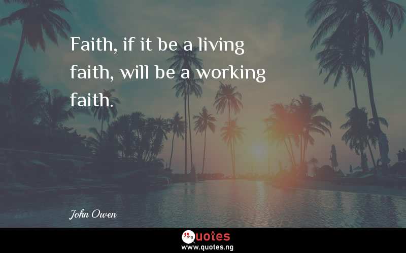 Faith, if it be a living faith, will be a working faith.