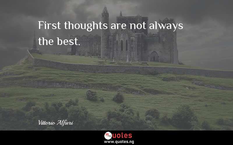 First thoughts are not always the best.