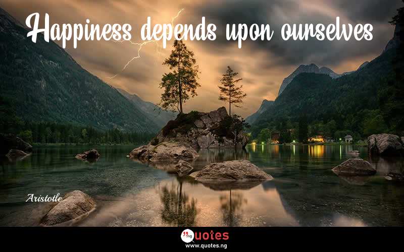 Happiness depends upon ourselves. - Aristotle  Quotes