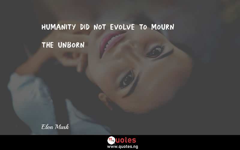 Humanity did not evolve to mourn the unborn