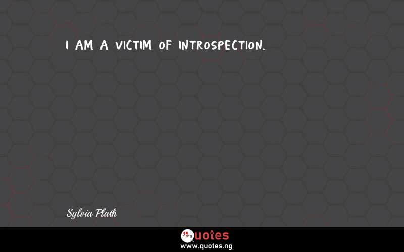 I am a victim of introspection.