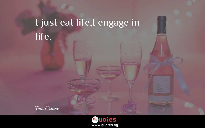 I just eat life,I engage in life.