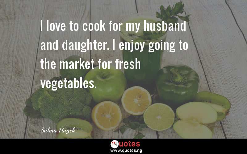 I love to cook for my husband and daughter. I enjoy going to the market for fresh vegetables.