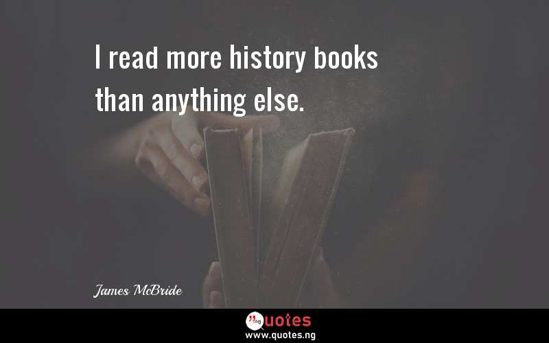 I read more history books than anything else.