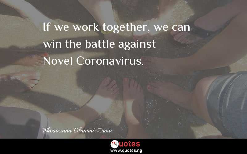 If we work together, we can win the battle against Novel Coronavirus.