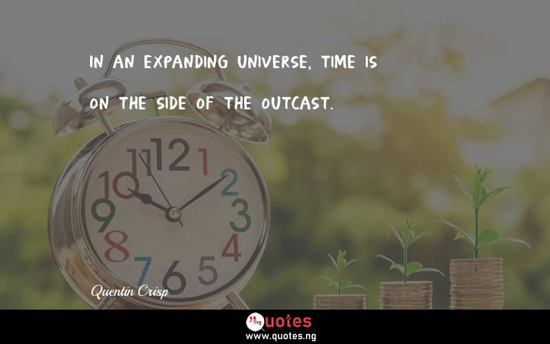 In an expanding universe, time is on the side of the outcast.