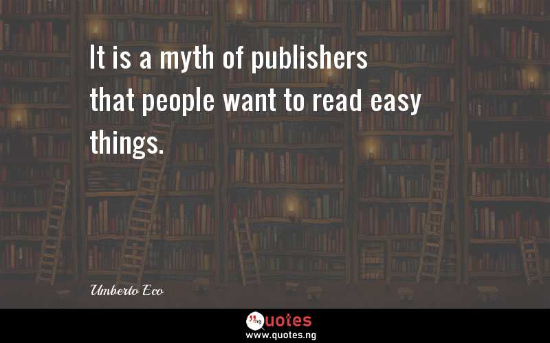 It is a myth of publishers that people want to read easy things.