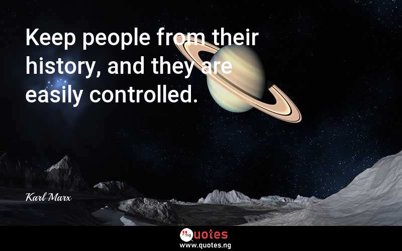 Keep people from their history, and they are easily controlled.