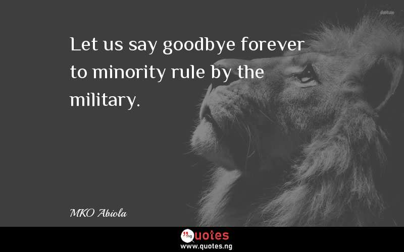 Let us say goodbye forever to minority rule by the military.