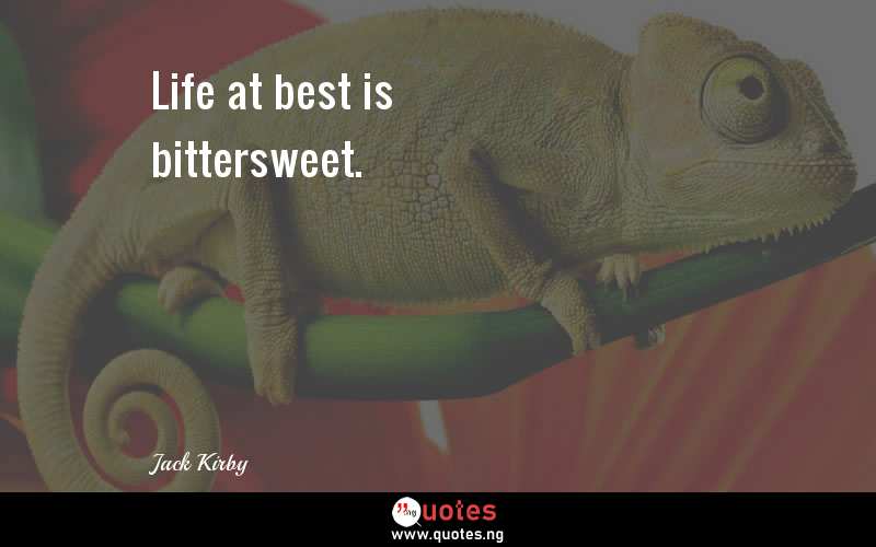 Life at best is bittersweet.
