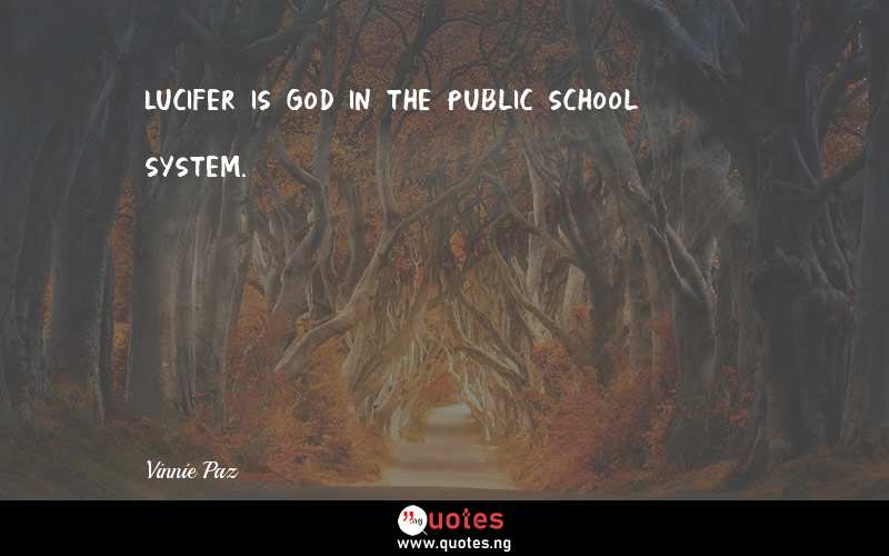 Lucifer is God in the public school system.