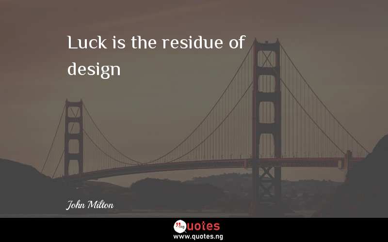 Luck is the residue of design