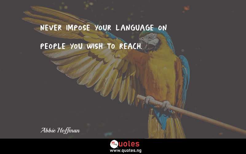 Never impose your language on people you wish to reach.