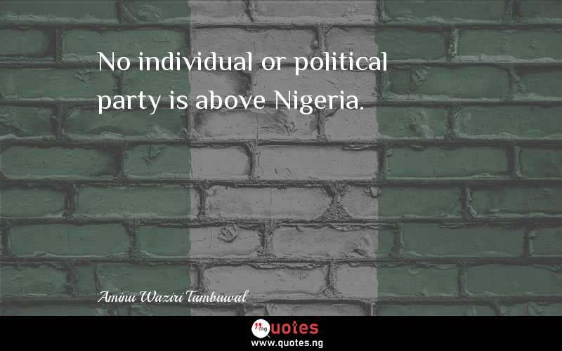 No individual or political party is above Nigeria.