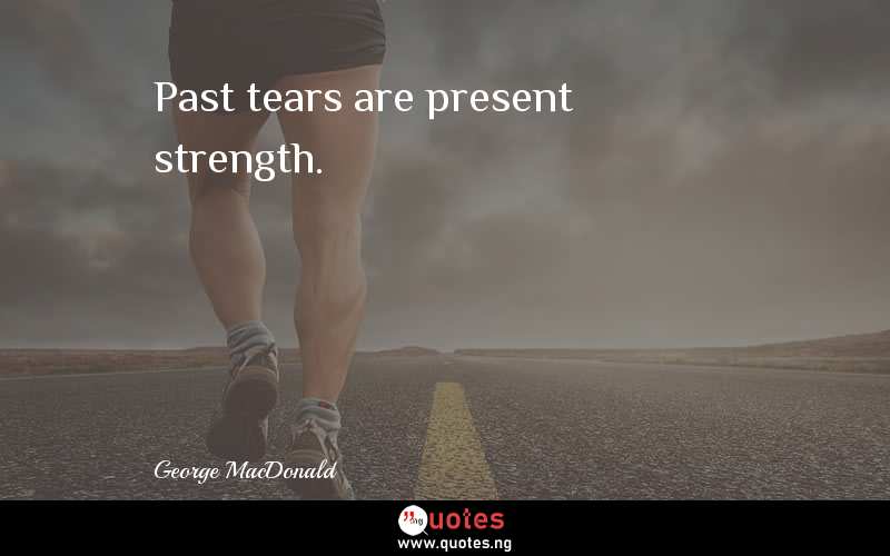 Past tears are present strength.