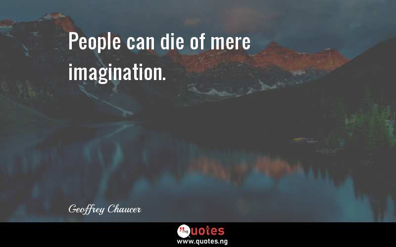 People can die of mere imagination.