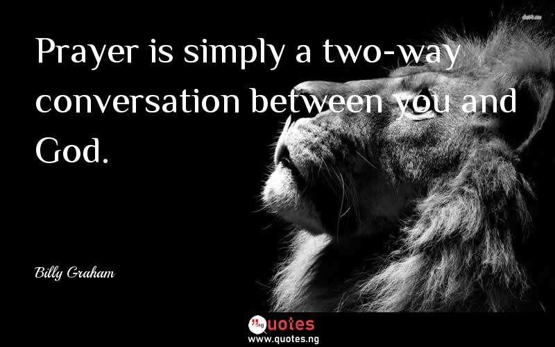 Prayer is simply a two-way conversation between you and God.