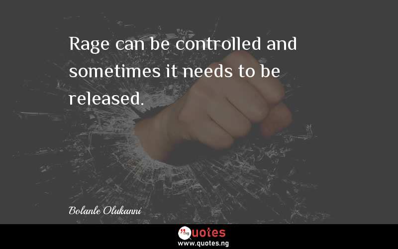 Rage can be controlled and sometimes it needs to be released.