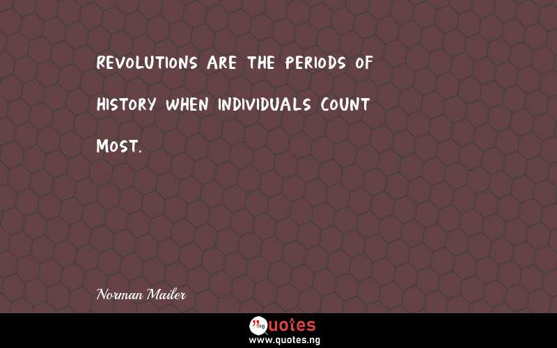 Revolutions are the periods of history when individuals count most.