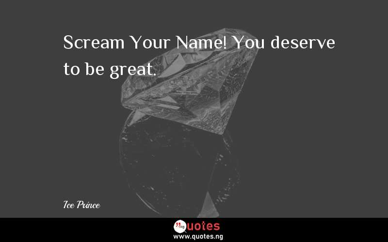 Scream Your Name! You deserve to be great.