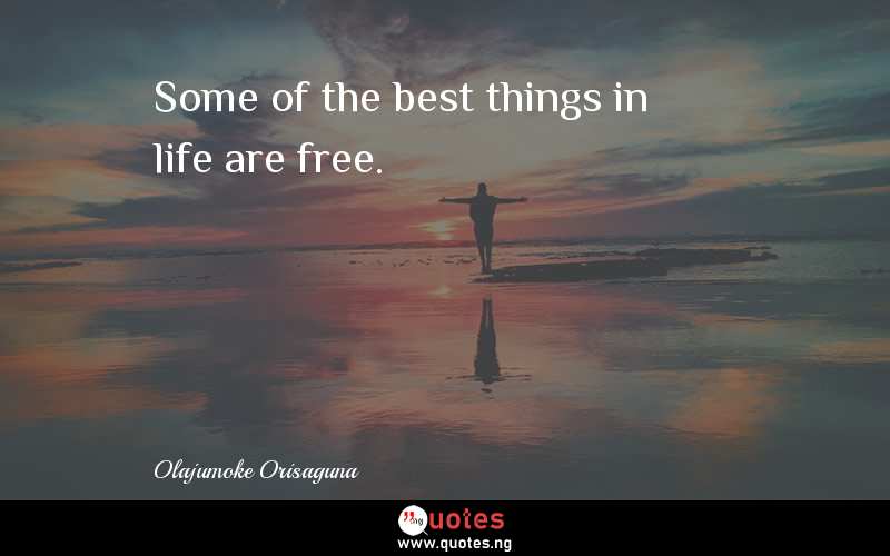 Some of the best things in life are free.