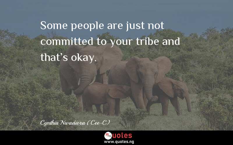 Some people are just not committed to your tribe and that's okay.