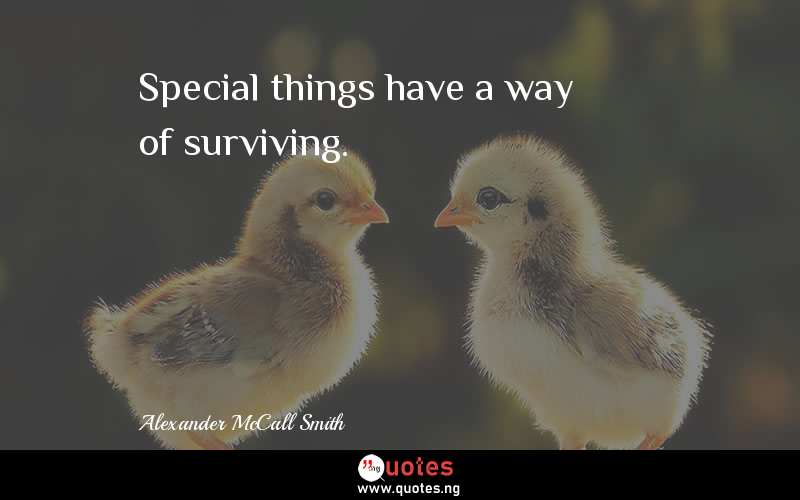 Special things have a way of surviving.