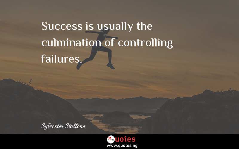 Success is usually the culmination of controlling failures.