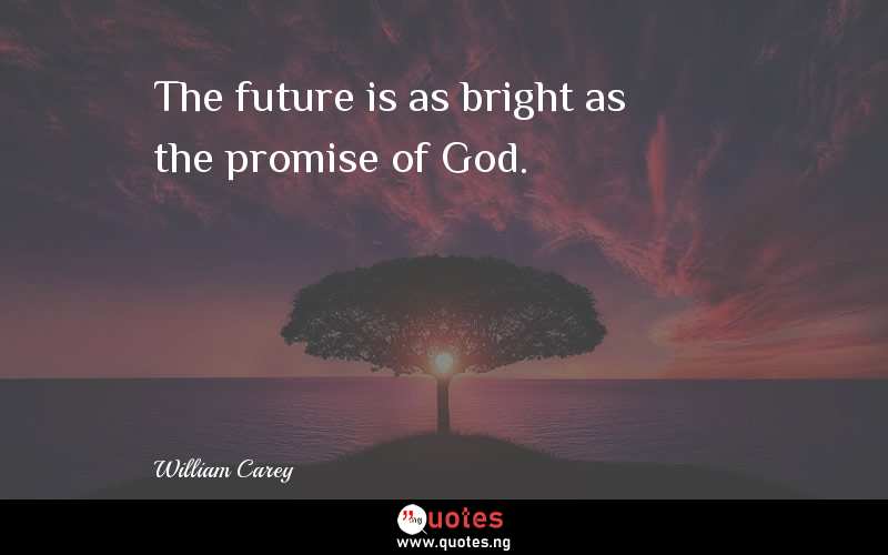 The future is as bright as the promise of God.