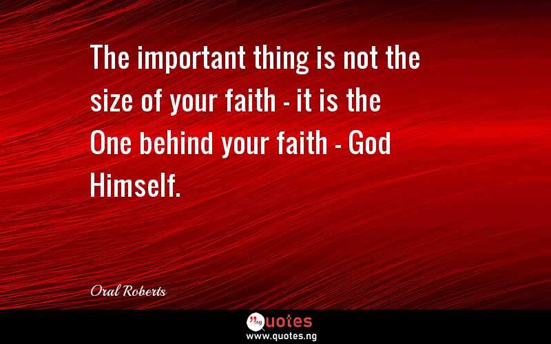 The important thing is not the size of your faith - it is the One behind your faith - God Himself.