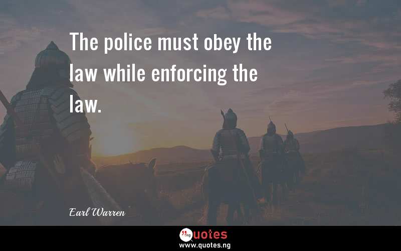 The police must obey the law while enforcing the law.