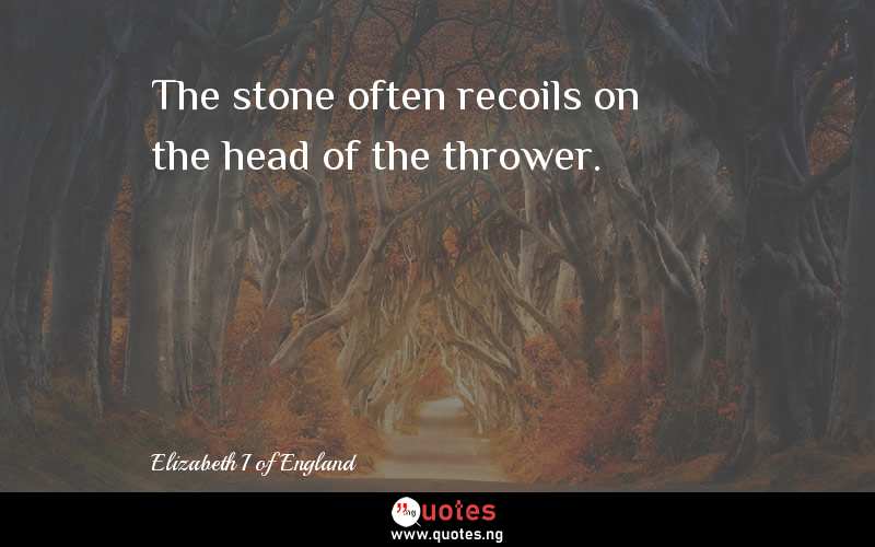 The stone often recoils on the head of the thrower.