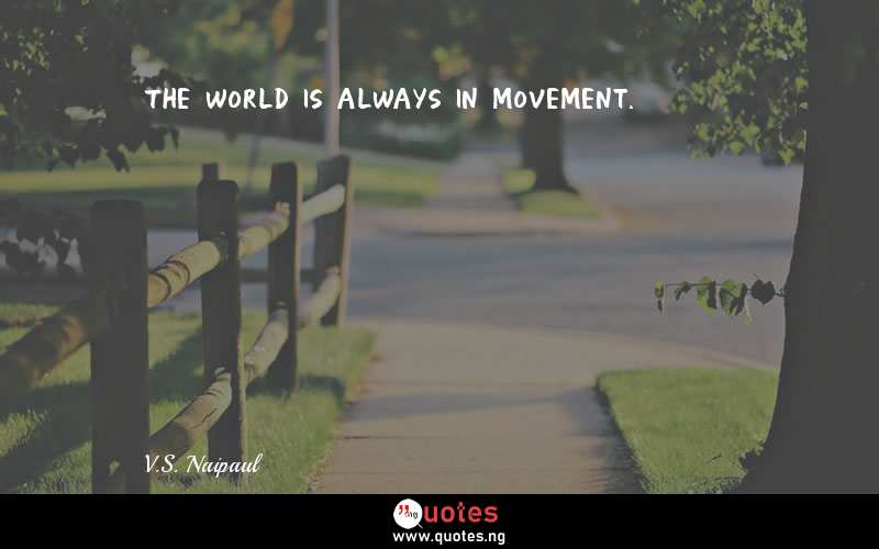 The world is always in movement.