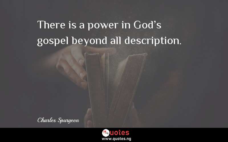 There is a power in God's gospel beyond all description.