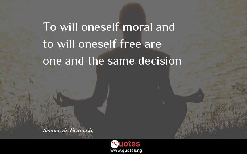 To will oneself moral and to will oneself free are one and the same decision