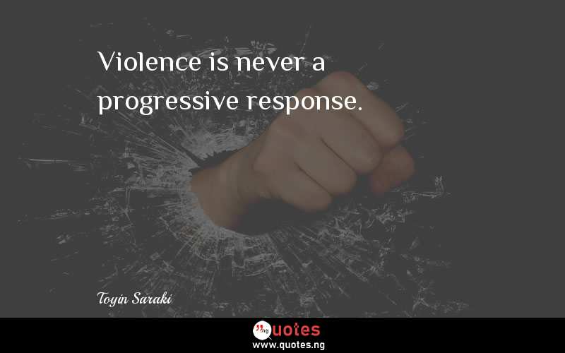 Violence is never a progressive response.