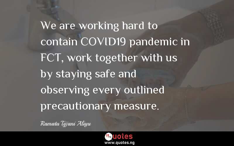 We are working hard to contain COVID19 pandemic in FCT, work together with us by staying safe and observing every outlined precautionary measure. 