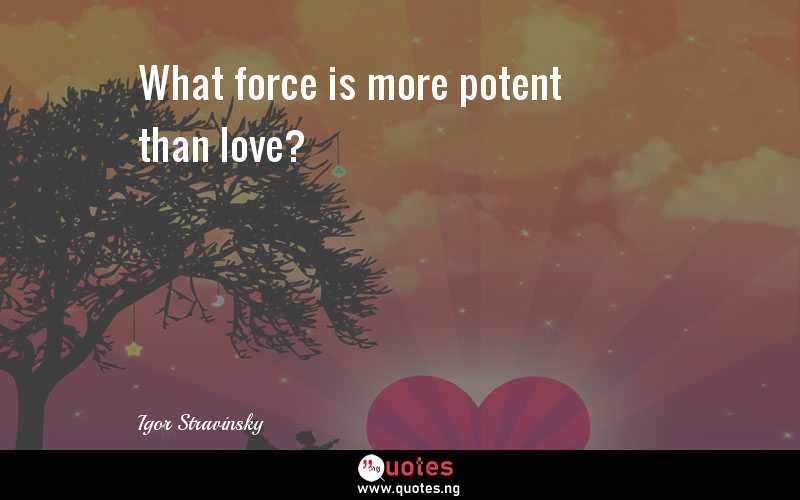 What force is more potent than love?