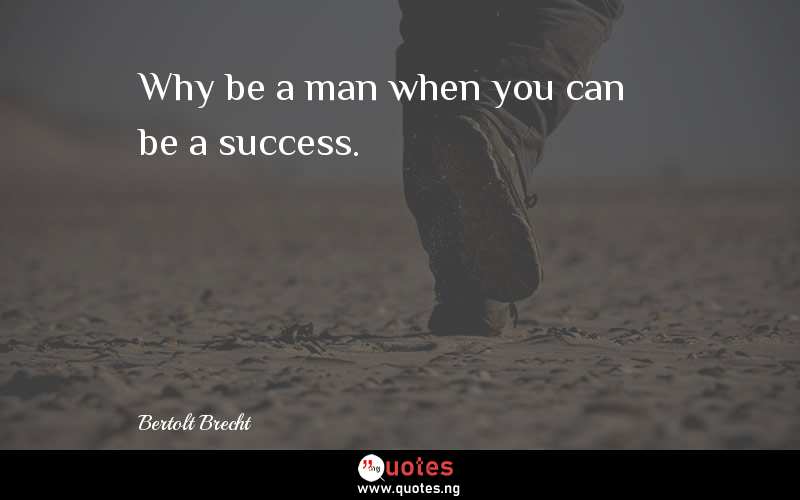 Why be a man when you can be a success.