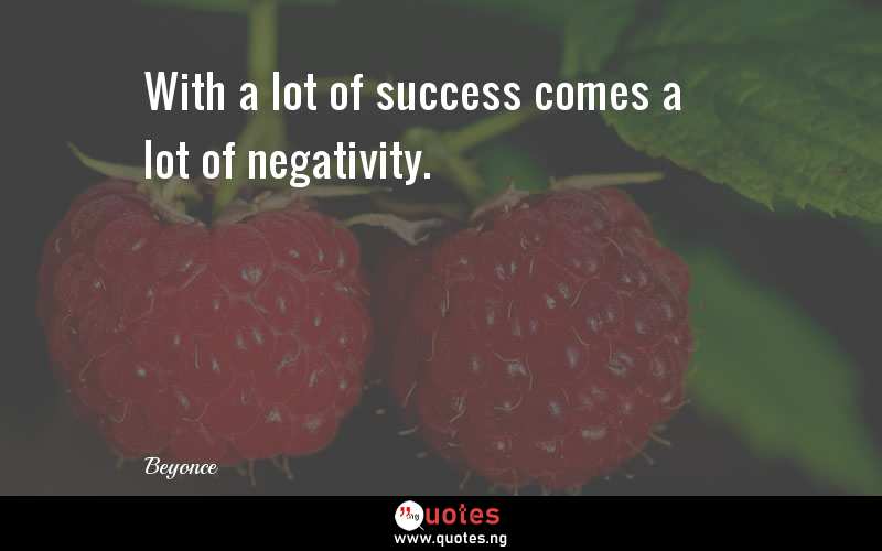 With a lot of success comes a lot of negativity.