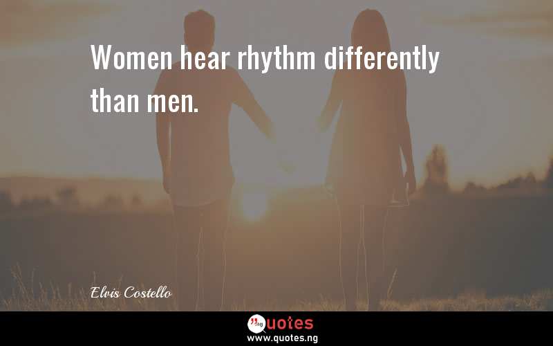 Women hear rhythm differently than men.
