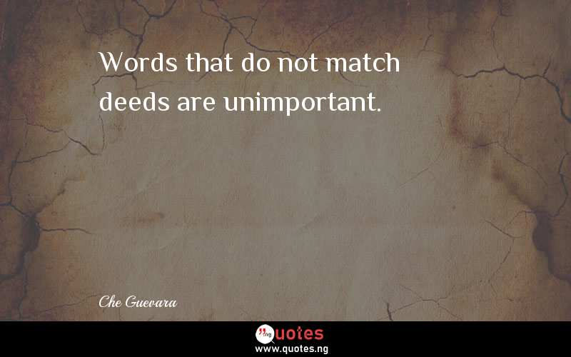 Words that do not match deeds are unimportant.